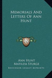 Cover image for Memorials and Letters of Ann Hunt