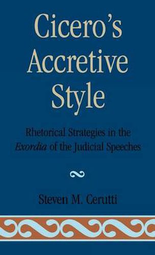 Cover image for Cicero's Accretive Style: Rhetorical Strategies in the Exordia of the Judicial Speeches