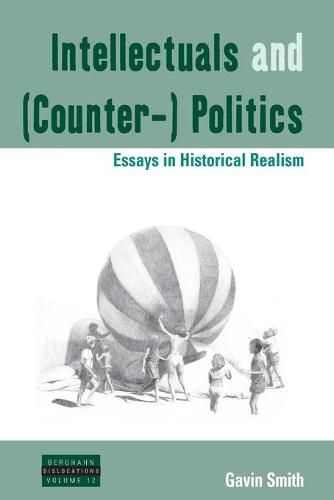 Intellectuals and (Counter-) Politics: Essays in Historical Realism