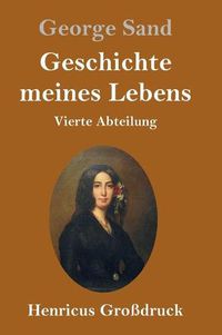 Cover image for Geschichte meines Lebens (Grossdruck): Vierte Abteilung