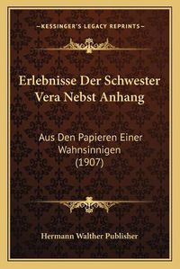 Cover image for Erlebnisse Der Schwester Vera Nebst Anhang: Aus Den Papieren Einer Wahnsinnigen (1907)