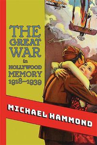 Cover image for The Great War in Hollywood Memory, 1918-1939