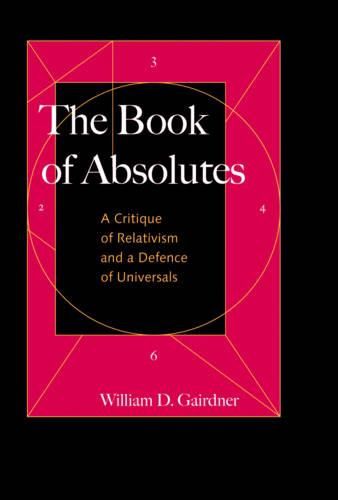 The Book of Absolutes: A Critique of Relativism and a Defence of Universals