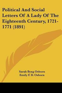 Cover image for Political and Social Letters of a Lady of the Eighteenth Century, 1721-1771 (1891)