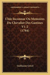 Cover image for L'Isle Inconnue Ou Memoires Du Chevalier Des Gastines V1-2 (1784)