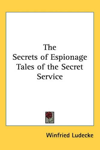 Cover image for The Secrets of Espionage Tales of the Secret Service