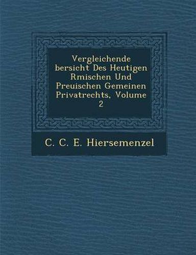 Cover image for Vergleichende Bersicht Des Heutigen R Mischen Und Preu Ischen Gemeinen Privatrechts, Volume 2