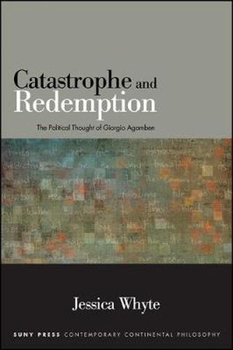 Catastrophe and Redemption: The Political Thought of Giorgio Agamben