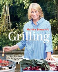Cover image for Martha Stewart's Grilling: 125+ Recipes for Gatherings Large and Small