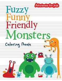 Cover image for Fuzzy Funny Friendly Monsters Coloring Book