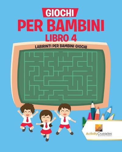 Giochi Per Bambini Libro 4: Labirinti Per Bambini Giochi