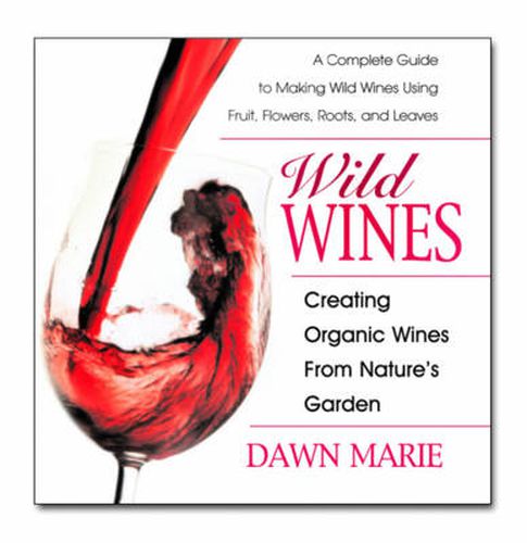 Cover image for Wild Wines: Creating Organic Wines from Nature's Garden