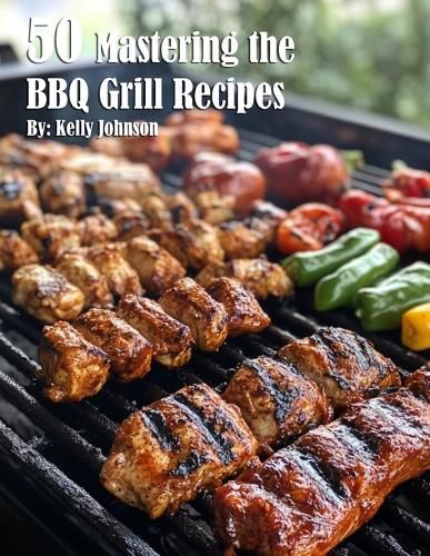 Cover image for 50 Mastering the BBQ Grill Recipes