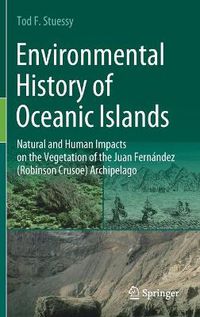 Cover image for Environmental History of Oceanic Islands: Natural and Human Impacts on the Vegetation of the Juan Fernandez (Robinson Crusoe) Archipelago