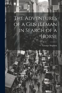 Cover image for The Adventures of a Gentleman in Search of a Horse