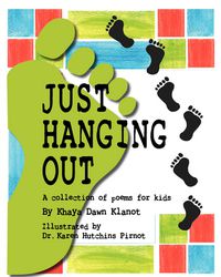 Cover image for Just Hanging Out, A Collection of Poems for Kids