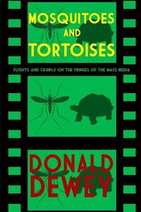 Cover image for Mosquitoes and Tortoises: Flights and Crawls on the Fringes of the Mass Media