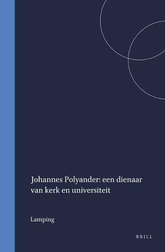 Cover image for Johannes Polyander: een dienaar van kerk en universiteit