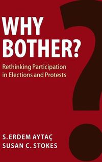 Cover image for Why Bother?: Rethinking Participation in Elections and Protests