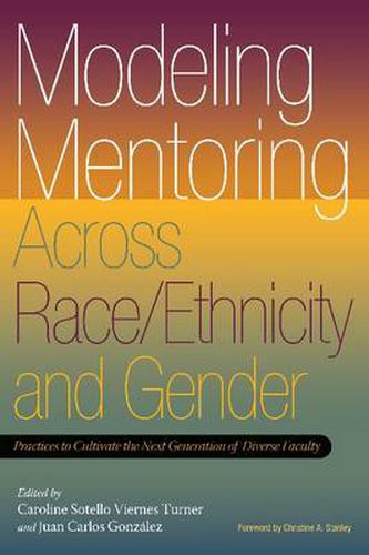 Cover image for Modeling Mentoring Across Race/Ethnicity and Gender: Practices to Cultivate the Next Generation of Diverse Faculty