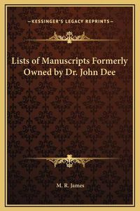 Cover image for Lists of Manuscripts Formerly Owned by Dr. John Dee