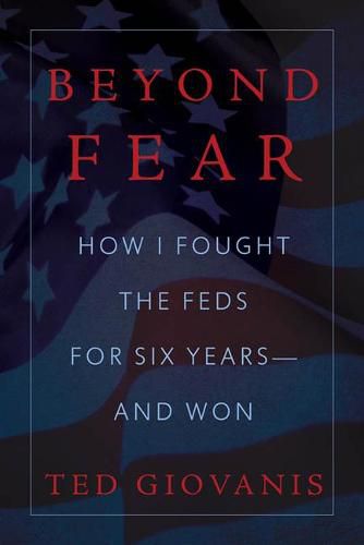Cover image for Beyond Fear: How I Fought the Feds for Six Years--And Won