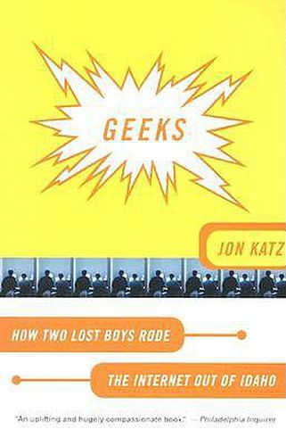 Cover image for Geeks: How Two Lost Boys Rode the Internet Out of Idaho