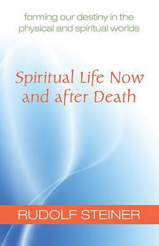 Cover image for Spiritual Life Now and After Death: Forming Our Destiny in the Physical and Spiritual Worlds