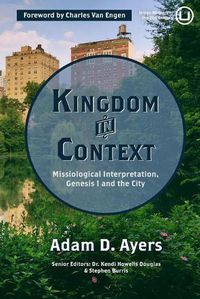 Cover image for Kingdom in Context: Missiological Interpretation, Genesis 1 and the City