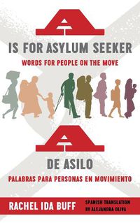 Cover image for A is for Asylum Seeker: Words for People on the Move / A de asilo: palabras para personas en movimiento