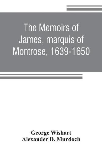 The memoirs of James, marquis of Montrose, 1639-1650