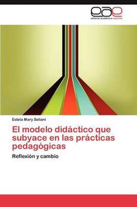 Cover image for El Modelo Didactico Que Subyace En Las Practicas Pedagogicas