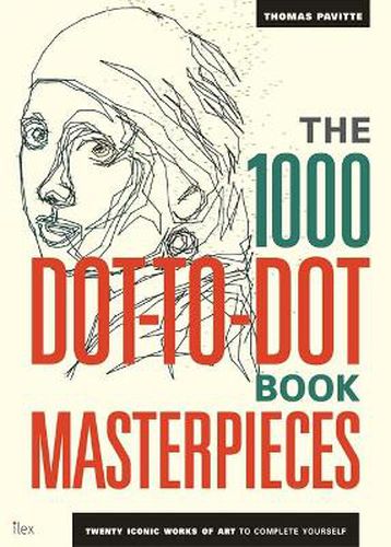 Cover image for The 1000 Dot-to-Dot Book: Masterpieces: Twenty Iconic works of art to complete yourself
