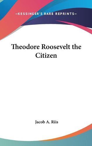 Theodore Roosevelt The Citizen