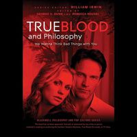Cover image for True Blood and Philosophy: We Wanna Think Bad Things with You