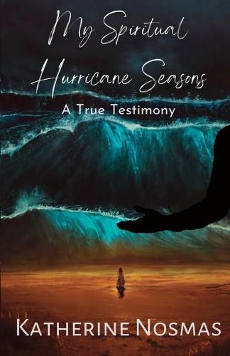 Cover image for My Spiritual Hurricane Seasons: A True Testimony