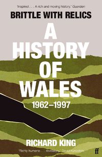 Cover image for Brittle with Relics: A History of Wales, 1962-97 ('Oral history at its revelatory best' DAVID KYNASTON)