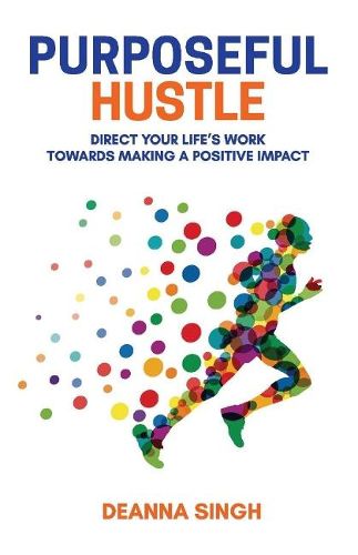 Cover image for Purposeful Hustle: Direct Your Life's Work Towards Making a Positive Impact