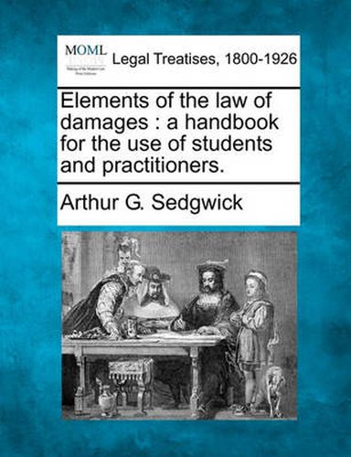 Cover image for Elements of the Law of Damages: A Handbook for the Use of Students and Practitioners.