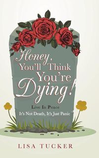 Cover image for Honey, You'll Think You're Dying!: It's Not Death, It's Just Panic