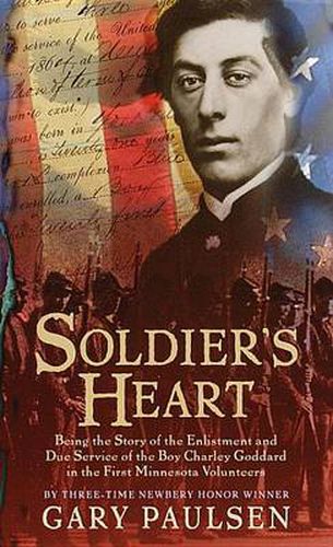 Cover image for Soldier's Heart: Being the Story of the Enlistment and Due Service of the Boy Charley Goddard in the First Minnesota Volunteers