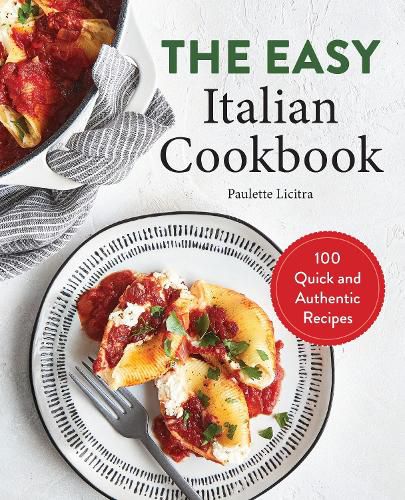 Cover image for The Easy Italian Cookbook: 100 Quick and Authentic Recipes