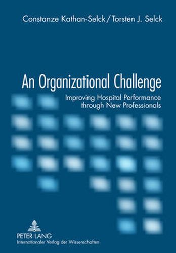 Cover image for An Organizational Challenge: Improving Hospital Performance through New Professionals