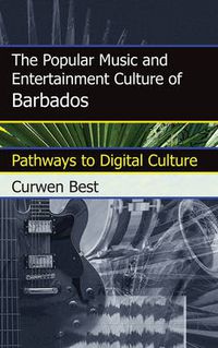 Cover image for The Popular Music and Entertainment Culture of Barbados: Pathways to Digital Culture