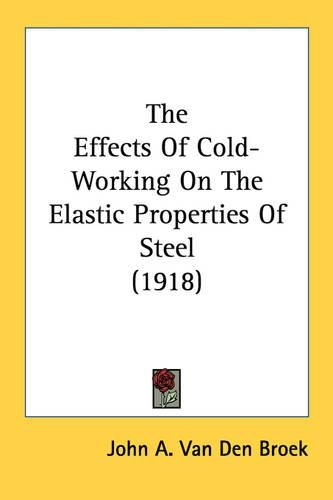 Cover image for The Effects of Cold-Working on the Elastic Properties of Steel (1918)