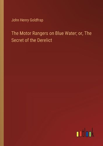 Cover image for The Motor Rangers on Blue Water; or, The Secret of the Derelict