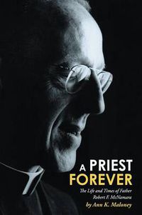 Cover image for A Priest Forever: The Life and Times of Father Robert F. McNamara