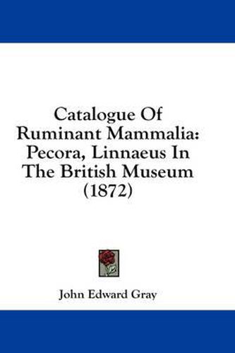Catalogue of Ruminant Mammalia: Pecora, Linnaeus in the British Museum (1872)