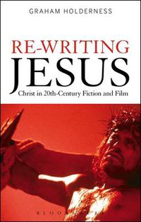 Cover image for Re-Writing Jesus: Christ in 20th-Century Fiction and Film