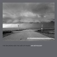 Cover image for The Railroad and the Art of Place: An Anthology